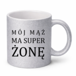 Kubek "Mój ma mąż ma super żonę"