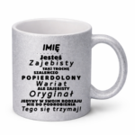 Kubek z dowolnym imieniem "Jesteś zajebisty, wariat"