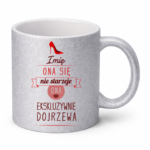 Kubek z dowolnym imieniem ,,Ona się nie starzeje"