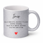 Kubek z dowolnym imieniem ,,Jesteś całym światem"