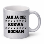 Kubek "Jak ja Cię kurwa kocham"