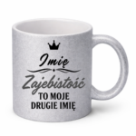 Kubek z dowolnym imieniem "Zajebistość to moje drugie imię"