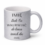 Kubek z dowolnym imieniem "Będę Cię wku*rwiać"