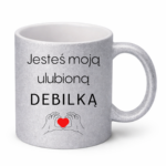 Kubek "Jesteś moją ulubioną Deb*lką"