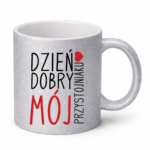 Kubek ,,Dzień Dobry Mój przystojniaku"