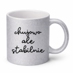 Kubek ,,Ch*jowo, ale stabilnie''