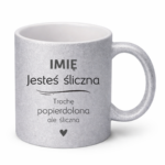 Kubek z dowolnym imieniem "Jesteś śliczna..."