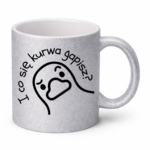 Kubek "I co się kurwa gapisz"