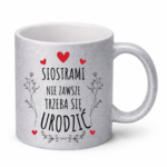 Kubek ,,Siostrami nie zawsze trzeba się urodzić''