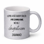 Kubek ,,Lepiej jeść suchy chleb i pić czarną kawę"