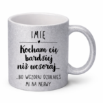 Kubek z dowolnym imieniem "Kocham Cię bardziej niż wczoraj..."