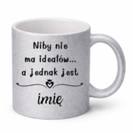 Kubek z dowolnym imieniem "Niby nie ma ideałów"
