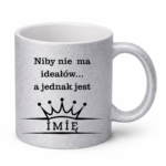 Kubek z dowolnym imieniem ,,Niby nie ma ideałów"