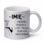 Kubek z dowolnym imieniem "Piękna, mądra, skromna"