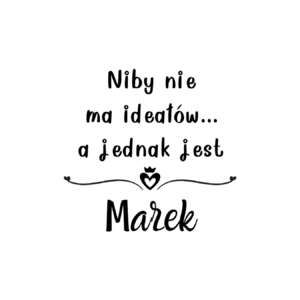 Kubek z dowolnym imieniem "Niby nie ma ideałów"