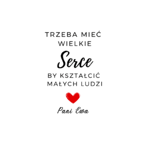 Kubek z dowolnym imieniem "Trzeba mieć wielkie serce, by kształcić"