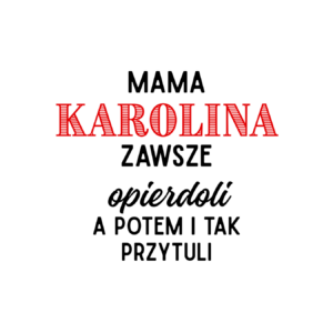 Kubek z dowolnym imieniem "Mama zawsze opie*doli"