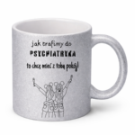 Kubek z dowolnym imieniem ,,Jak trafimy do psychiatryka"