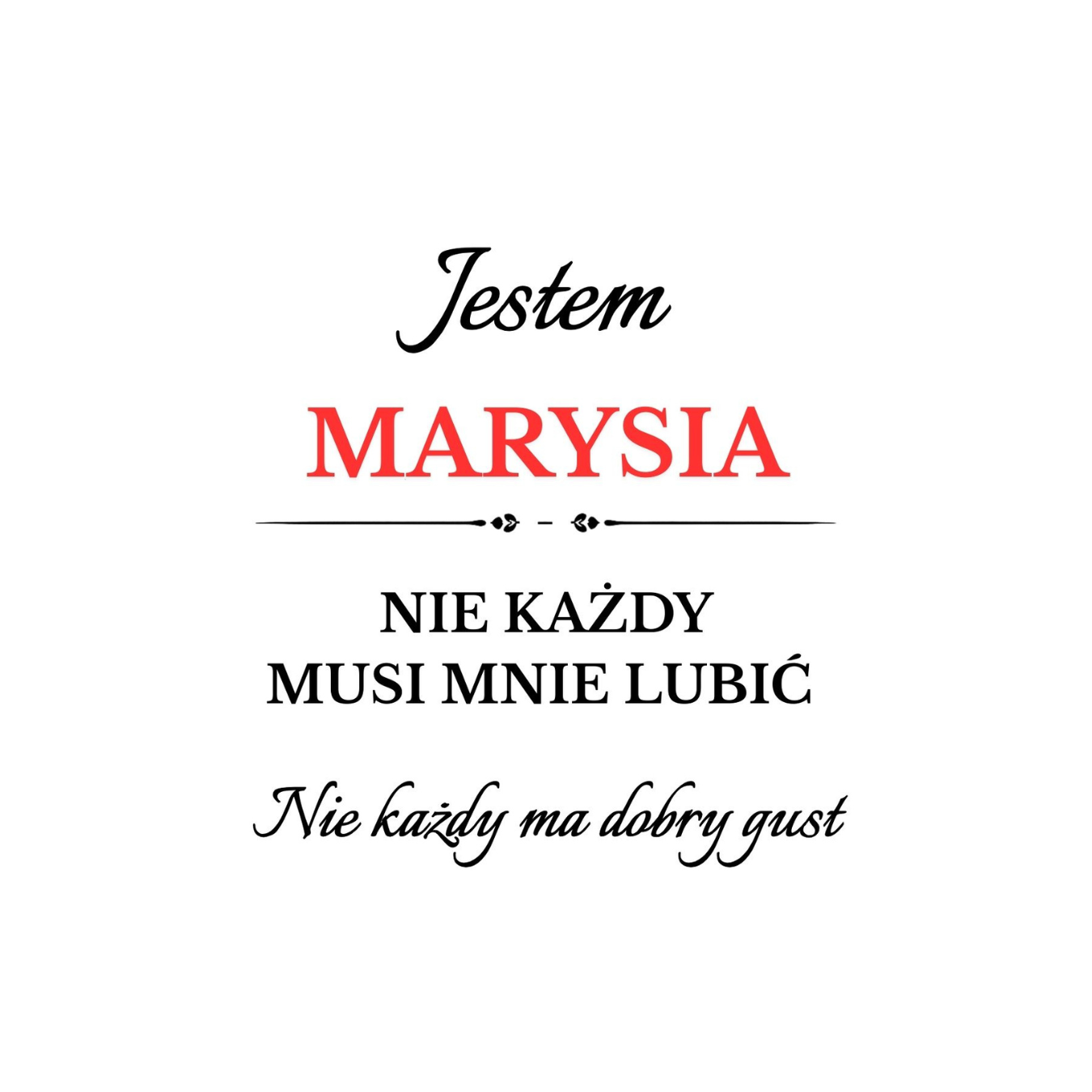 35 Kubek z dowolnym imieniem "Nie każdy musi mnie lubić"