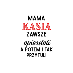 Kubek z dowolnym imieniem "Mama zawsze opie*doli"