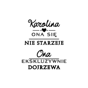 Kubek z dowolnym imieniem "Ona się nie starzeje"