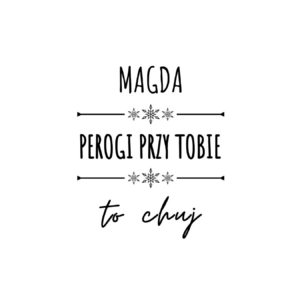 Kubek z dowolnym imieniem "Pierogi przy tobie to ch*j"