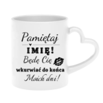 Kubek z dowolnym imieniem "Będę cię wk*rwiać do końca moich dni"