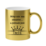 Kubek z dowolnym imieniem ,,Niby nie ma ideałów"
