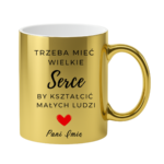 Kubek z dowolnym imieniem "Trzeba mieć wielkie serce, by kształcić"