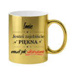 Kubek z dowolnym imieniem "Jesteś zajebiście piękna"