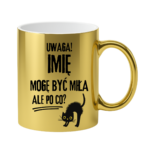 Kubek z dowolnym imieniem "Uwaga mogę być miła"