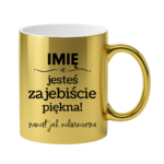 Kubek z dowolnym imieniem "Jesteś zajebiście piękna"