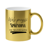 Kubek „Wolę przyjść spóźniona niż nieumalowana”