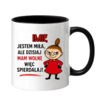 Kubek z dowolnym imieniem "Jestem miła, ale dziś mam wolne"