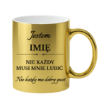 Kubek z dowolnym imieniem "Nie każdy musi mnie lubić"
