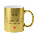 Kubek z dowolnym imieniem ,,Jesteś całym światem"