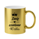 Kubek z dowolnym imieniem "Szalona 40-stka"
