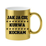 Kubek "Jak ja Cię kurwa kocham"