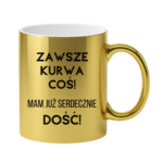 Kubek ,,Zawsze k*rwa coś"