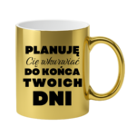 Kubek ,,Planuję Cię w*urwiać''
