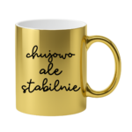 Kubek ,,Ch*jowo, ale stabilnie''