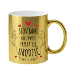 Kubek ,,Siostrami nie zawsze trzeba się urodzić''