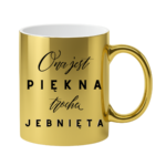 Kubek "Ona jest piękna, trochę jebnięta"