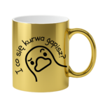 Kubek "I co się kurwa gapisz"