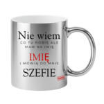 Kubek z dowolnym imieniem "Mówią do mnie szefie"