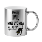 Kubek z dowolnym imieniem "Uwaga mogę być miła"