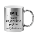 Kubek z dowolnym imieniem "Jesteś zajebiście piękna"
