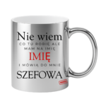 Kubek z dowolnym imieniem "Mówią do mnie szefowa"