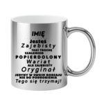 Kubek z dowolnym imieniem "Jesteś zajebisty, wariat"