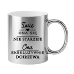 Kubek z dowolnym imieniem "Ona się nie starzeje"